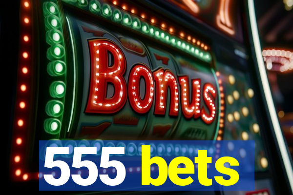 555 bets